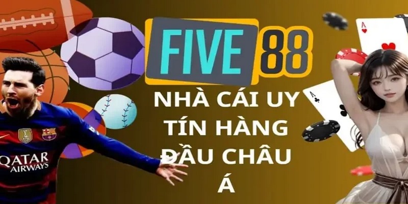 Five88 là nhà cái nổi tiếng với các sản phẩm cá cược chất lượng